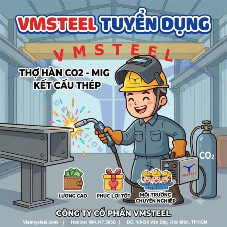 Tuyển dụng thợ hàn Mig - CO2. Làm việc tại xưởng kết cấu thép tiền chế. Công việc ổn định lâu dài, lương cao nhiều chế độ ưu đãi | VMSTEEL